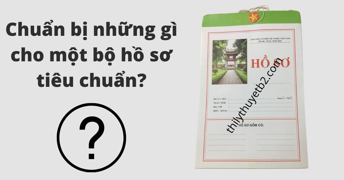Chuẩn bị những gì cho một bộ hồ sơ tiêu chuẩn_