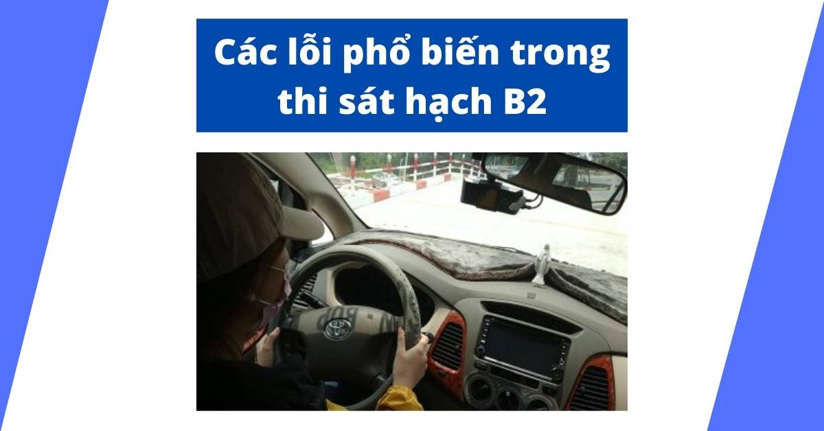 Các lỗi phổ biến trong thi sát hạch B2