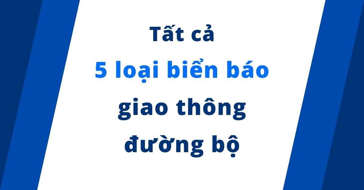 Tất cả 5 loại biển báo giao thông đường bộ