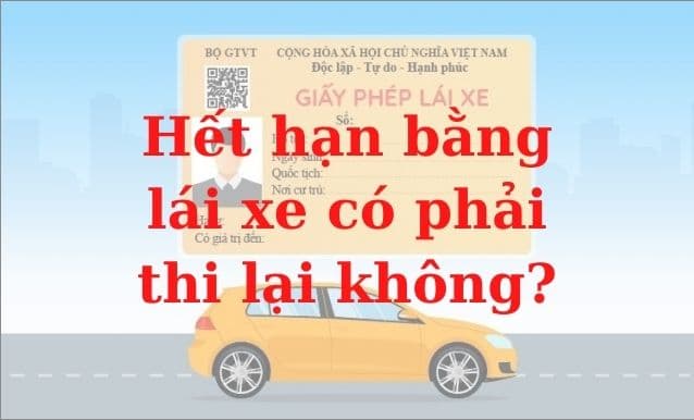 Bằng lái xe hết hạn có phải thi lại không